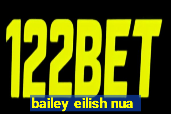 bailey eilish nua